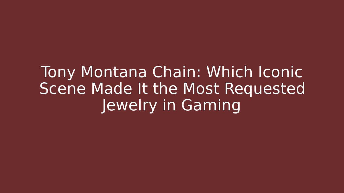 Tony Montana Chain: Which Iconic Scene Made It the Most Requested Jewelry in Gaming