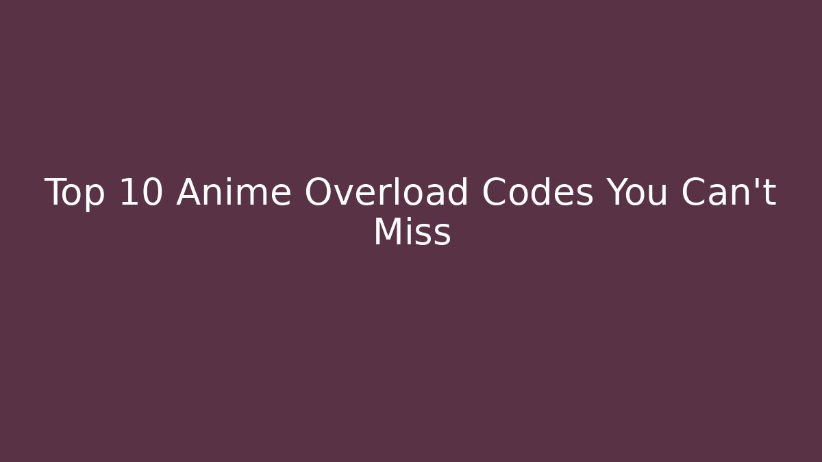 Top 10 Anime Overload Codes You Can't Miss - Felix Cat Insurance