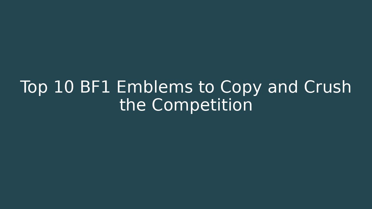 Top 10 BF1 Emblems to Copy and Crush the Competition