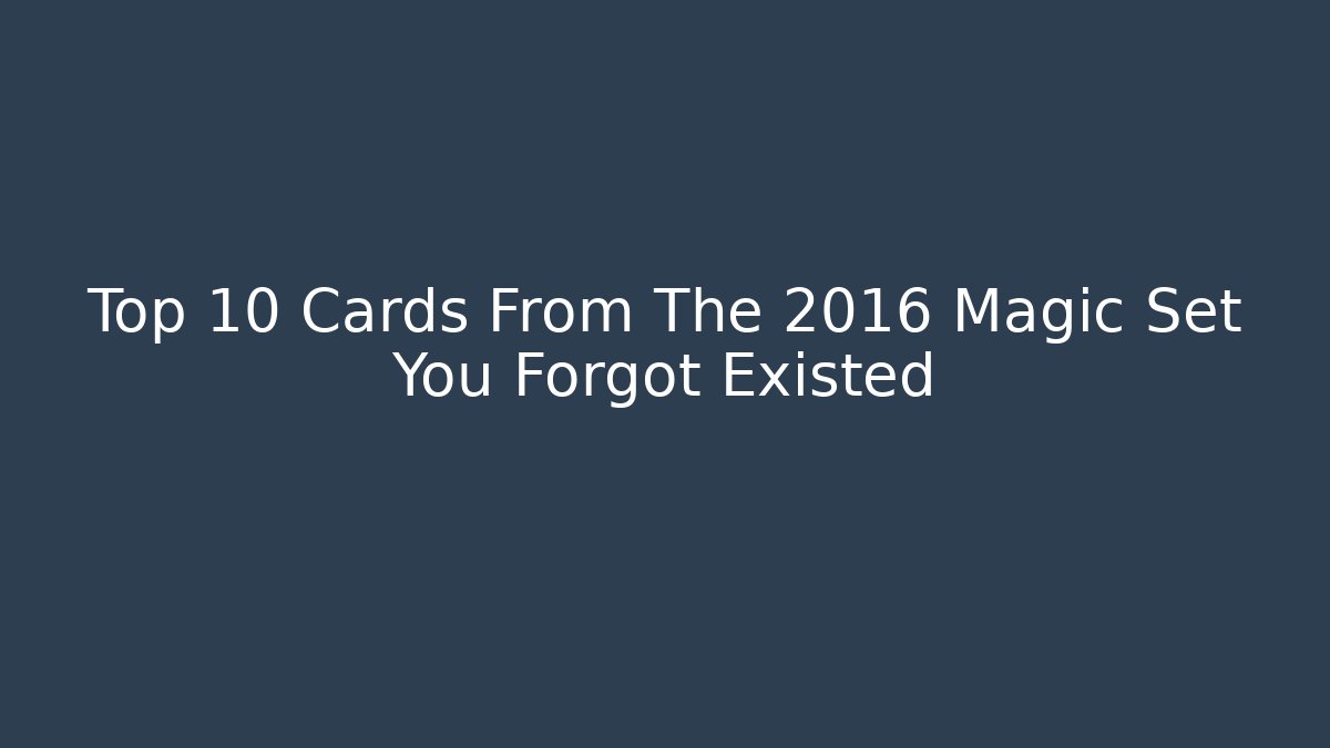 Top 10 Cards From The 2016 Magic Set You Forgot Existed - Felix Cat Insurance