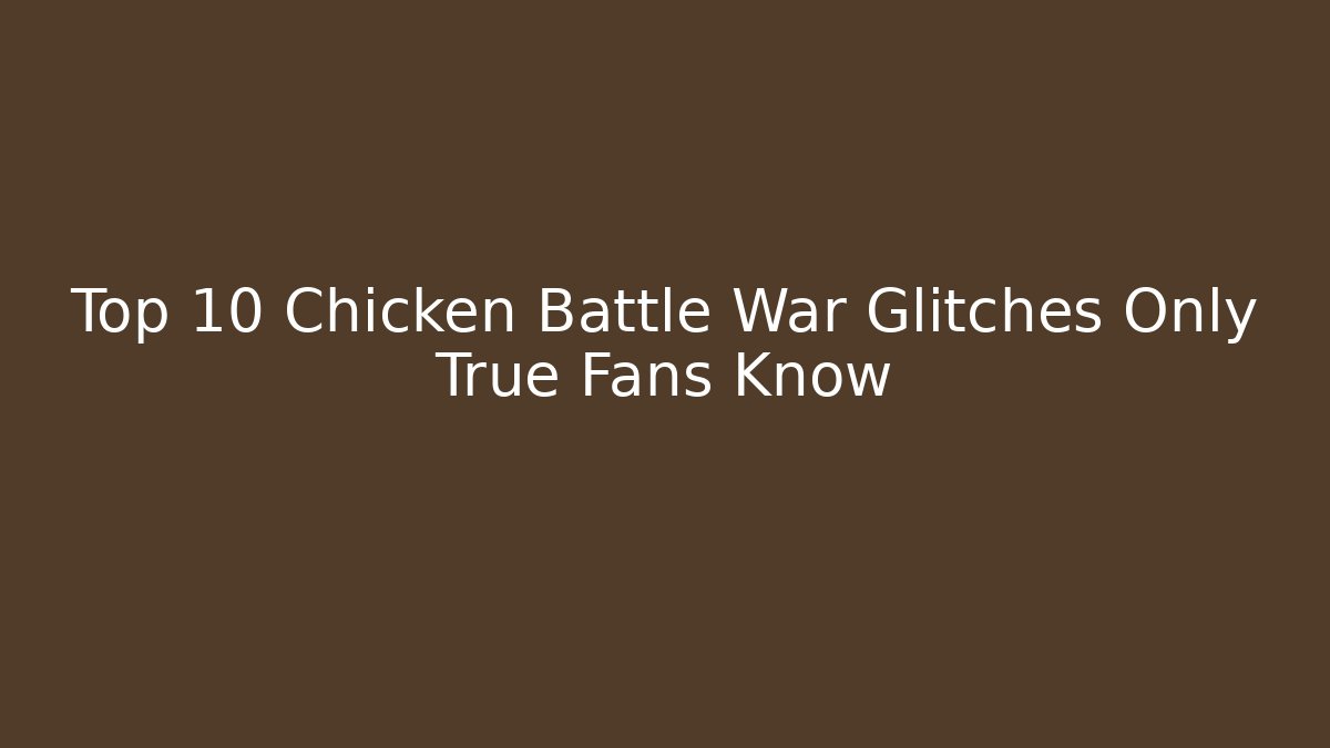 Top 10 Chicken Battle War Glitches Only True Fans Know