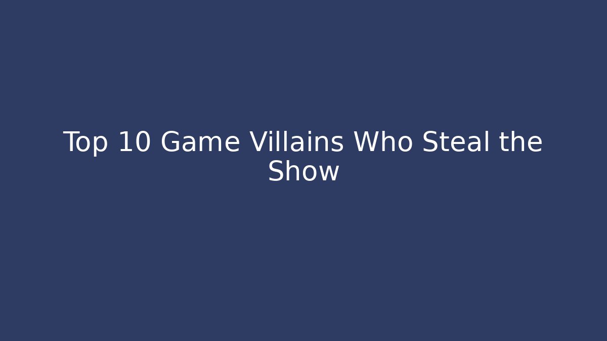 Top 10 Game Villains Who Steal the Show - Felix Cat Insurance