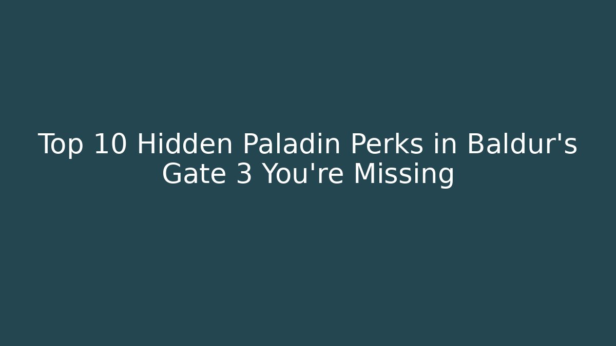 Top 10 Hidden Paladin Perks in Baldur's Gate 3 You're Missing