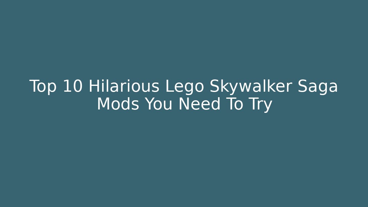 Top 10 Hilarious Lego Skywalker Saga Mods You Need To Try