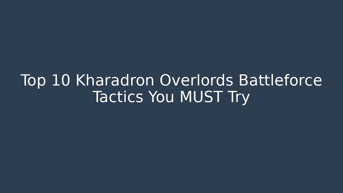 Top 10 Kharadron Overlords Battleforce Tactics You MUST Try