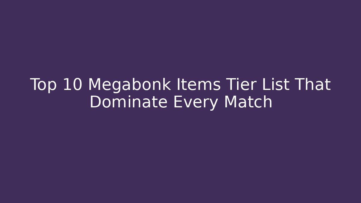 Top 10 Megabonk Items Tier List That Dominate Every Match