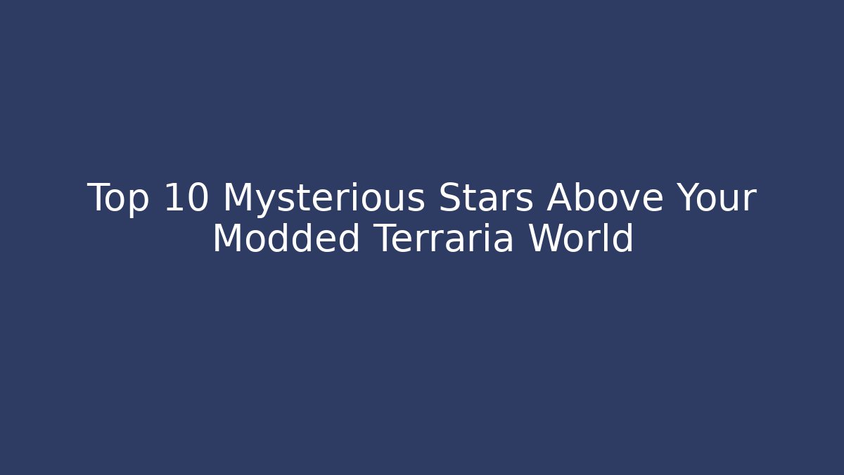 Top 10 Mysterious Stars Above Your Modded Terraria World