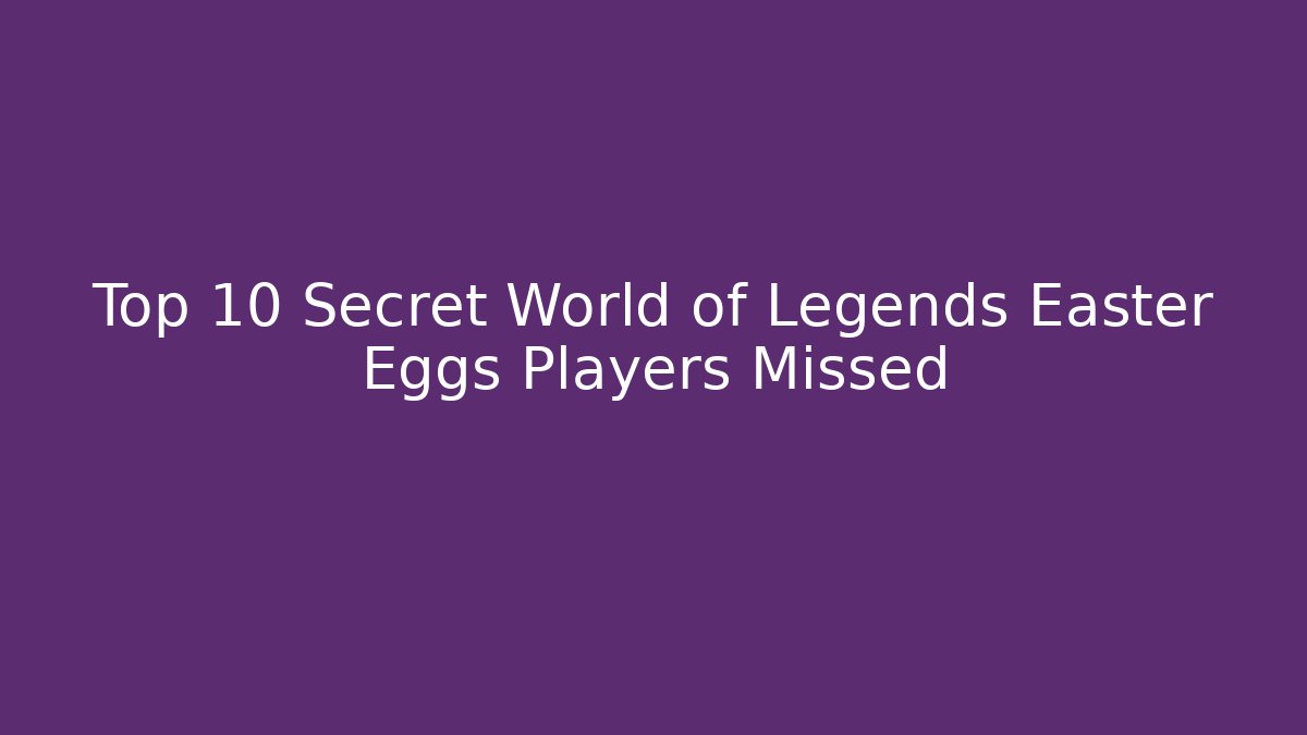 Top 10 Secret World of Legends Easter Eggs Players Missed