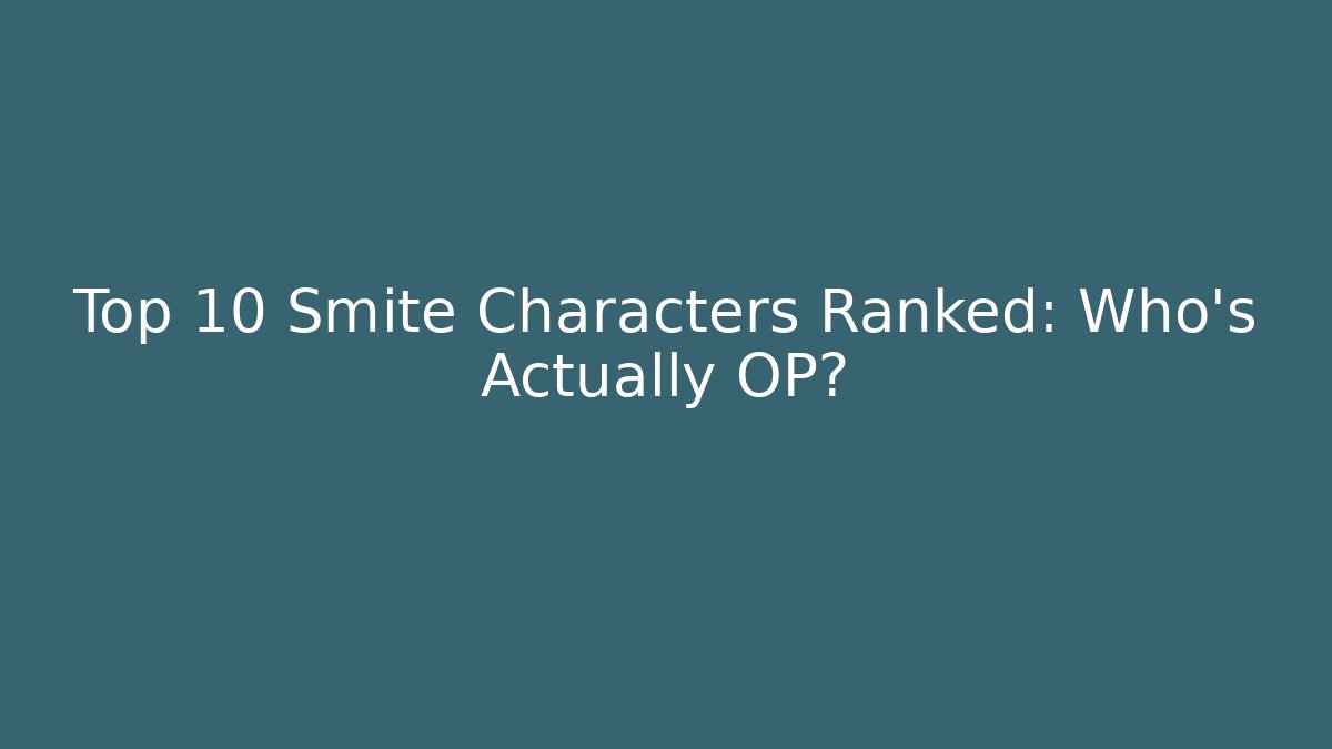 Top 10 Smite Characters Ranked: Who's Actually OP?
