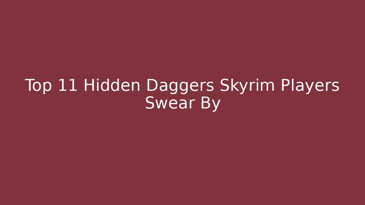 Top 11 Hidden Daggers Skyrim Players Swear By - Felix Cat Insurance