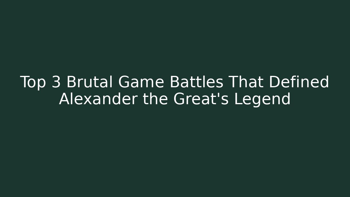 Top 3 Brutal Game Battles That Defined Alexander the Great's Legend