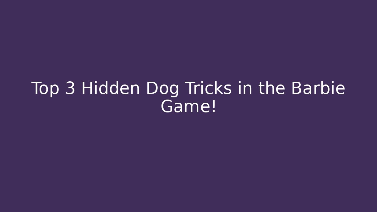 Top 3 Hidden Dog Tricks in the Barbie Game! - Felix Cat Insurance