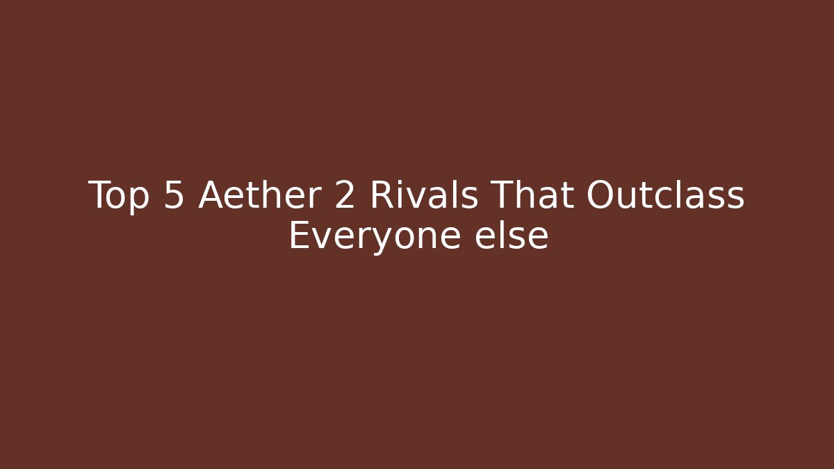 Top 5 Aether 2 Rivals That Outclass Everyone else
