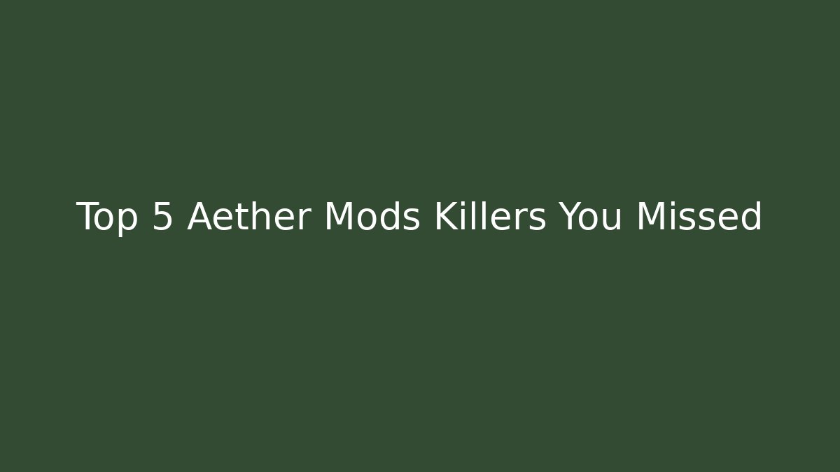 Top 5 Aether Mods Killers You Missed