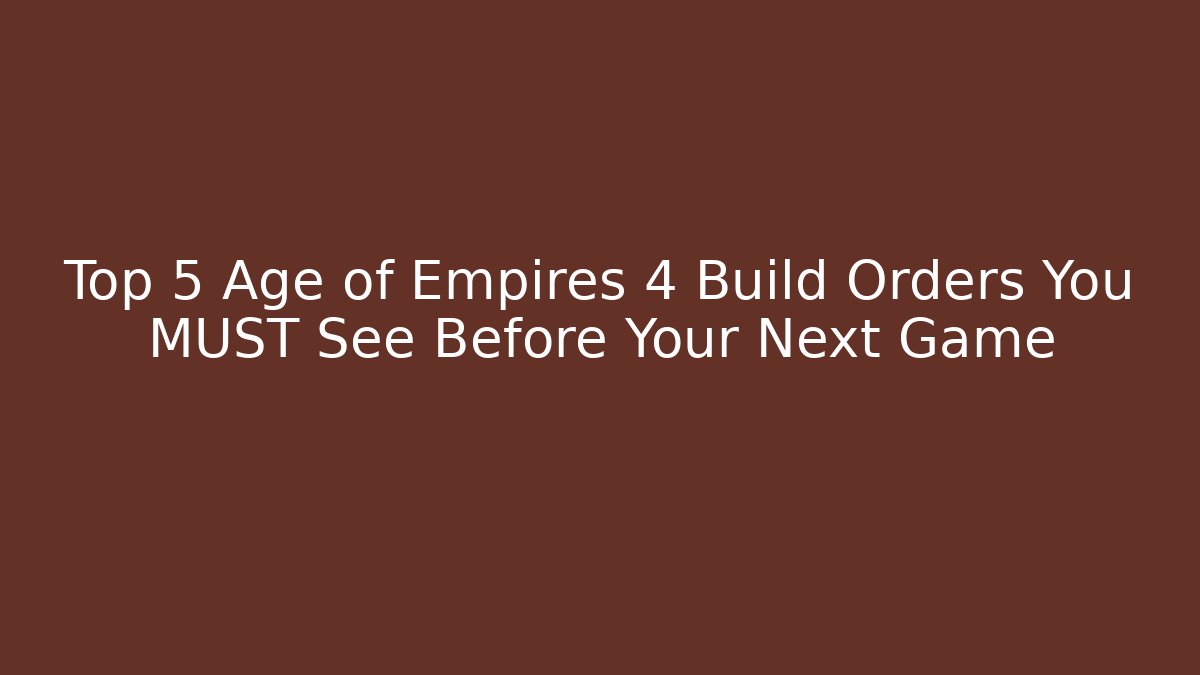 Top 5 Age of Empires 4 Build Orders You MUST See Before Your Next Game