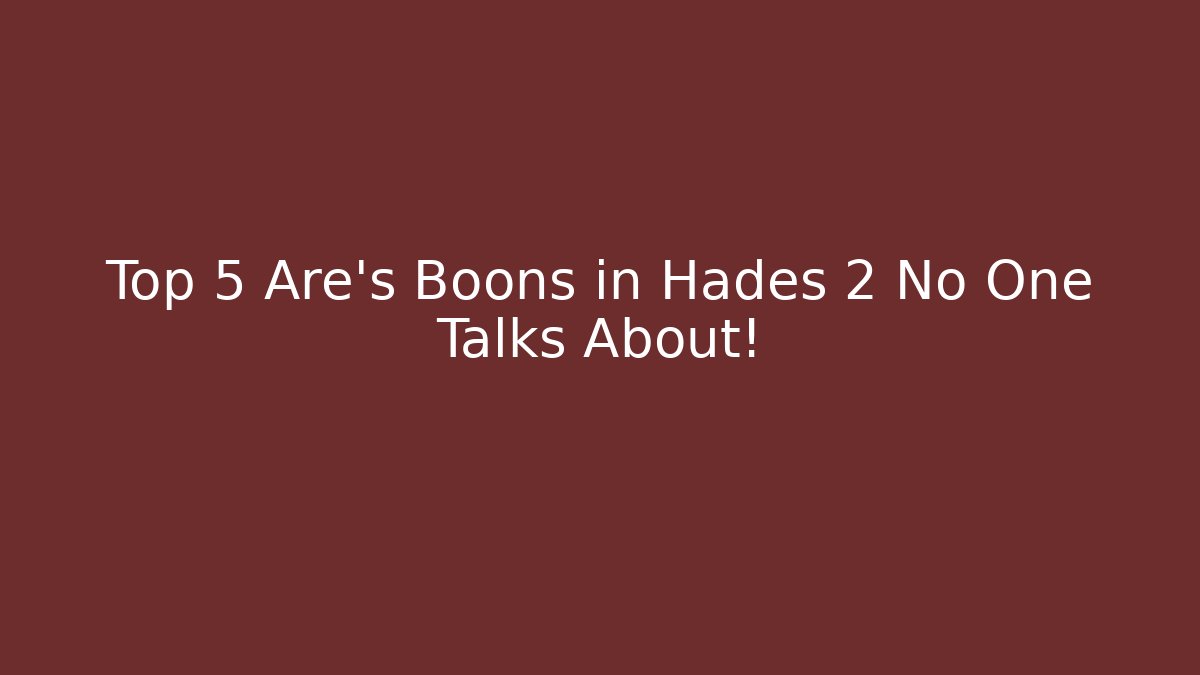 Top 5 Are’s Boons in Hades 2 No One Talks About!