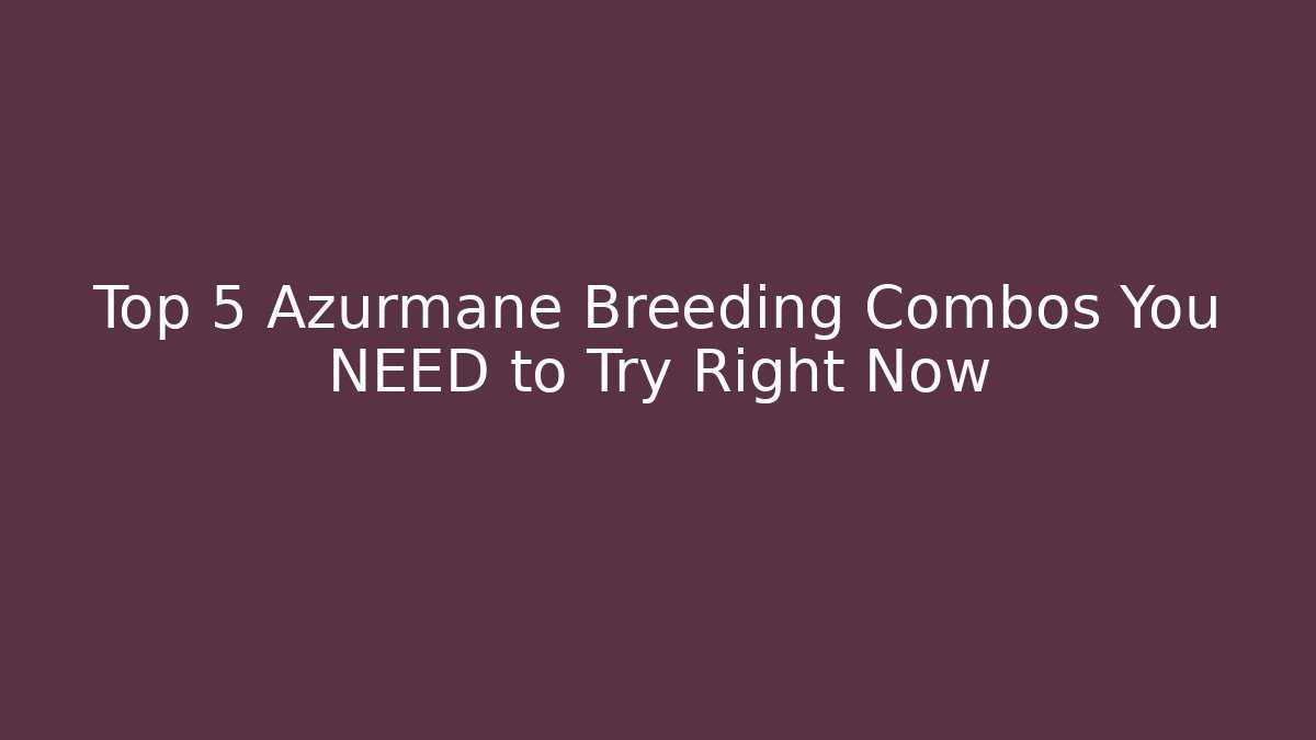 Top 5 Azurmane Breeding Combos You NEED to Try Right Now - Felix Cat Insurance