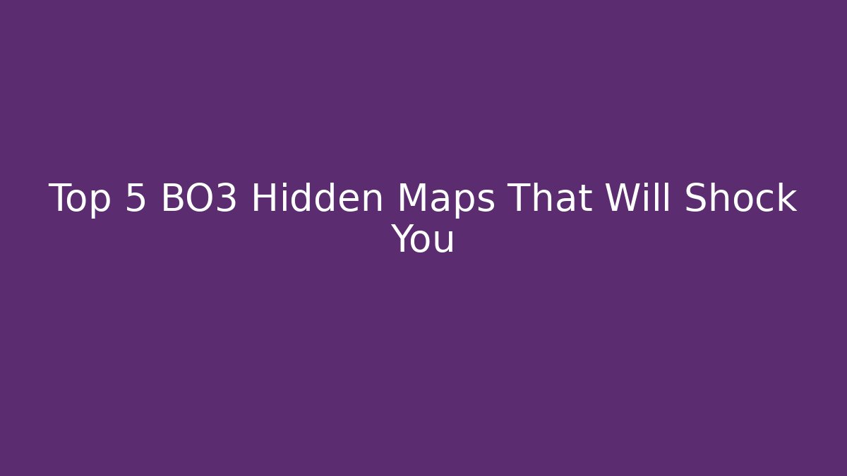 Top 5 BO3 Hidden Maps That Will Shock You
