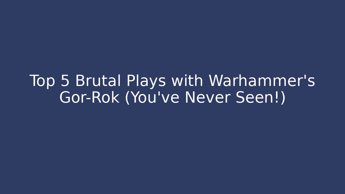 Top 5 Brutal Plays with Warhammer’s Gor-Rok (You’ve Never Seen!)