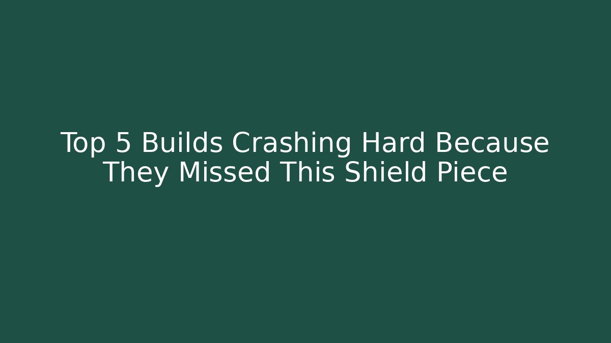 Top 5 Builds Crashing Hard Because They Missed This Shield Piece