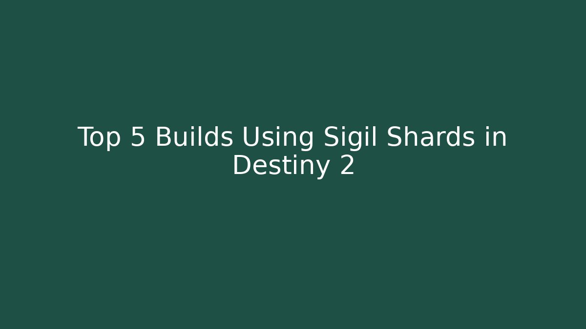 Top 5 Builds Using Sigil Shards in Destiny 2