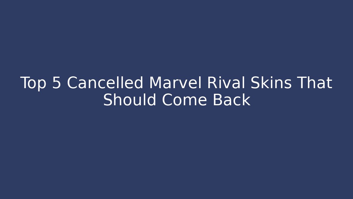 Top 5 Cancelled Marvel Rival Skins That Should Come Back