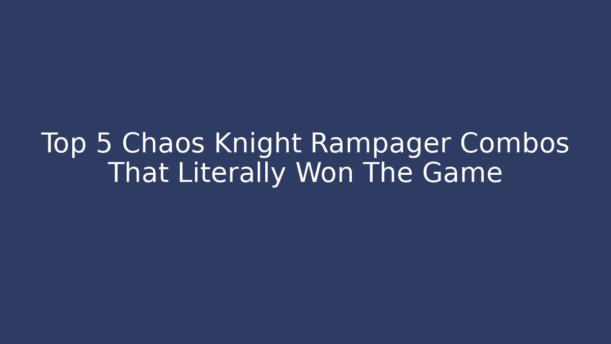 Top 5 Chaos Knight Rampager Combos That Literally Won The Game - Felix Cat Insurance