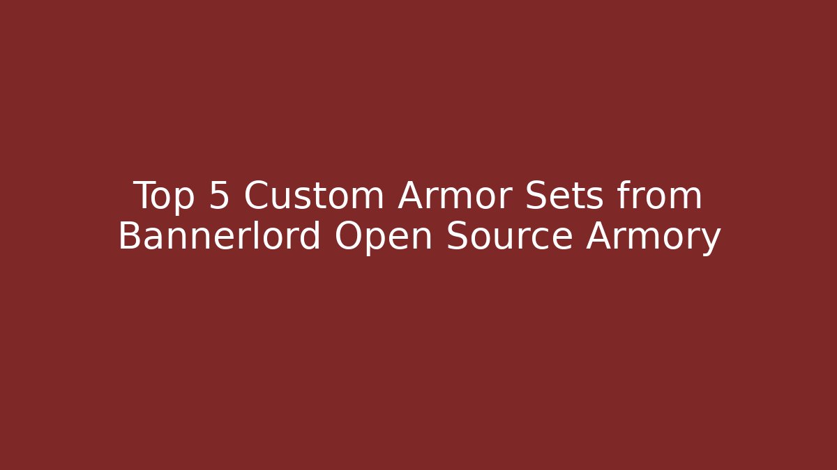 Top 5 Custom Armor Sets from Bannerlord Open Source Armory - Felix Cat Insurance