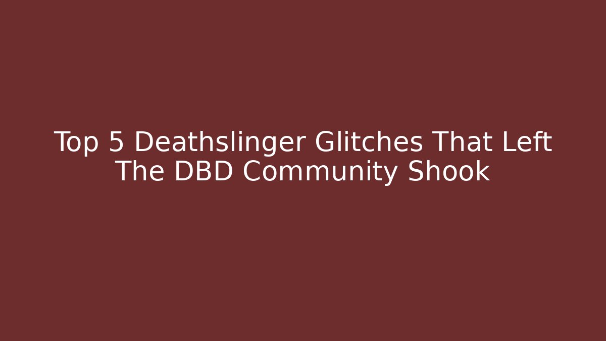 Top 5 Deathslinger Glitches That Left The DBD Community Shook