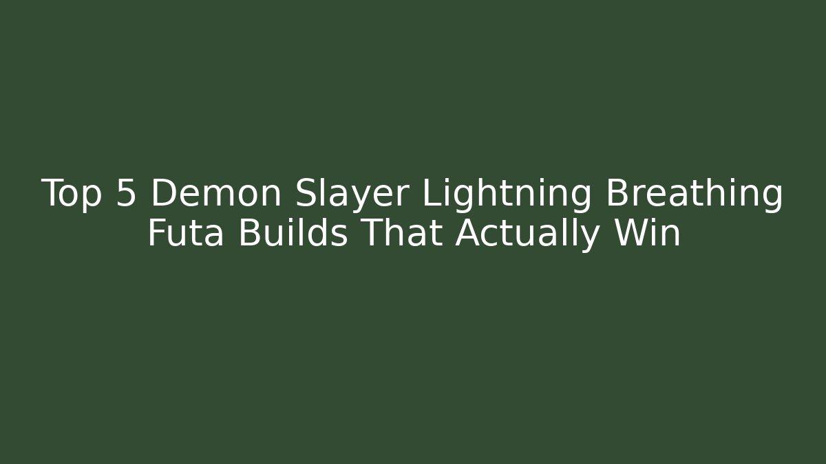 Top 5 Demon Slayer Lightning Breathing Futa Builds That Actually Win