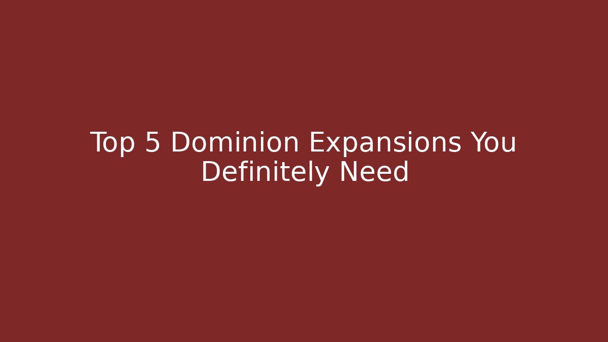 Top 5 Dominion Expansions You Definitely Need - Felix Cat Insurance