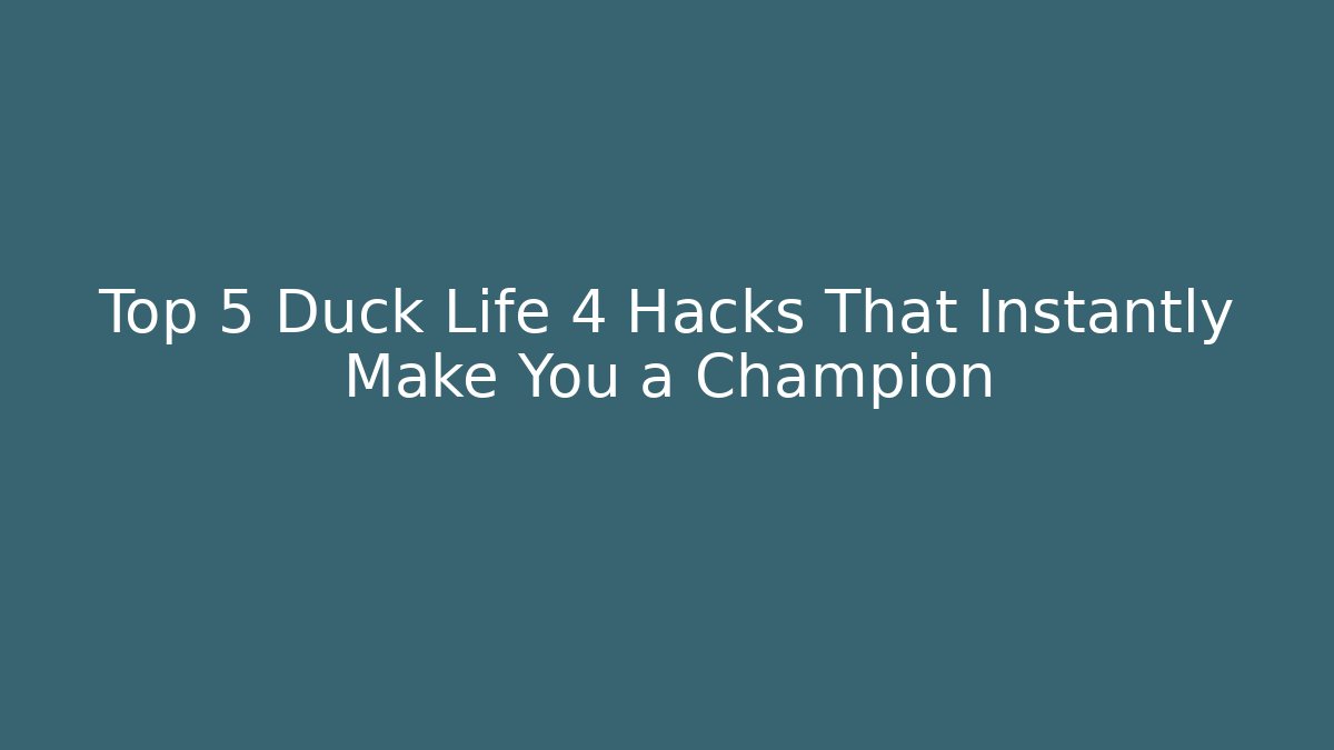 Top 5 Duck Life 4 Hacks That Instantly Make You a Champion