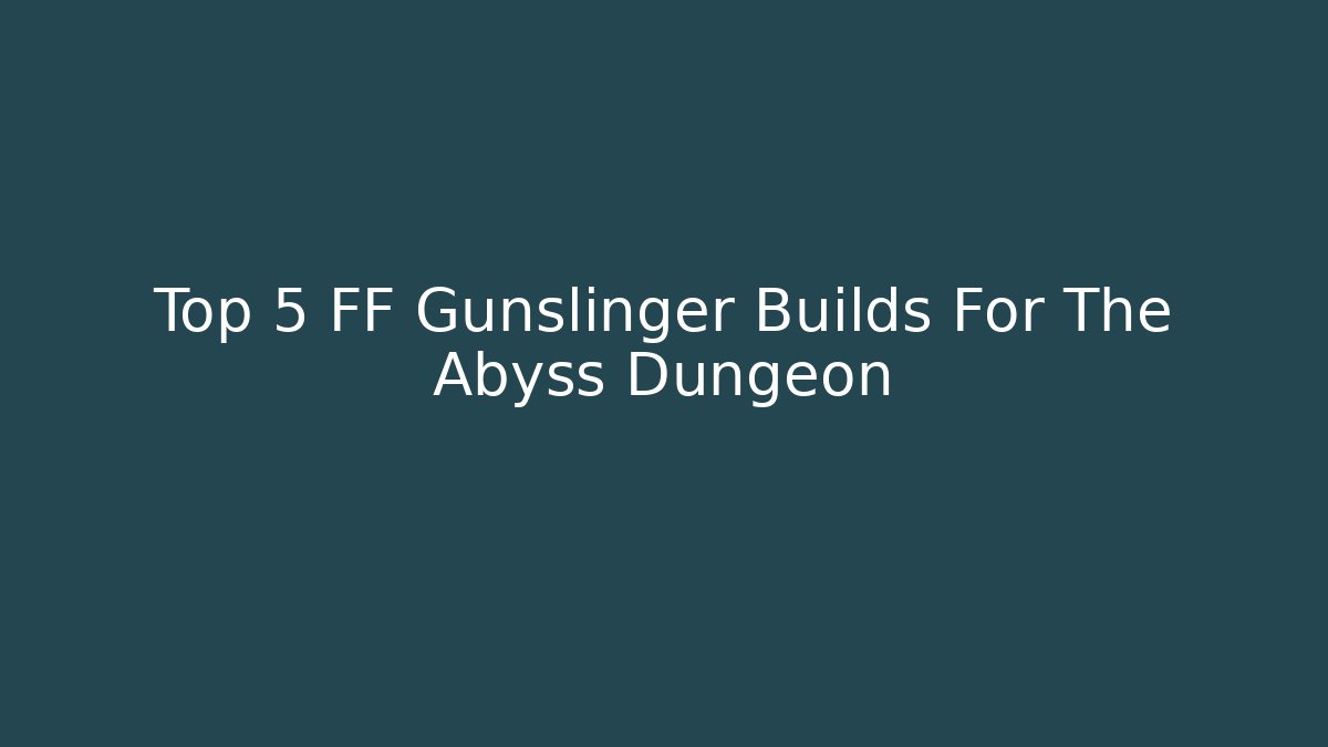 Top 5 FF Gunslinger Builds For The Abyss Dungeon
