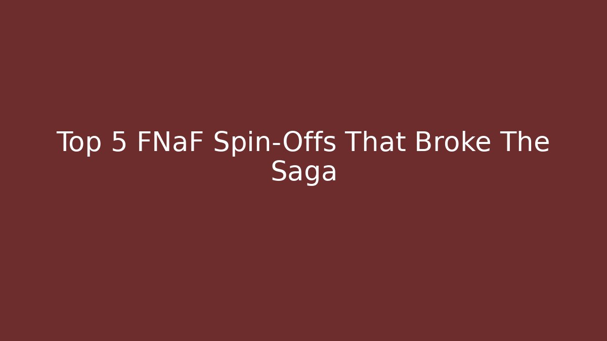 Top 5 FNaF Spin-Offs That Broke The Saga