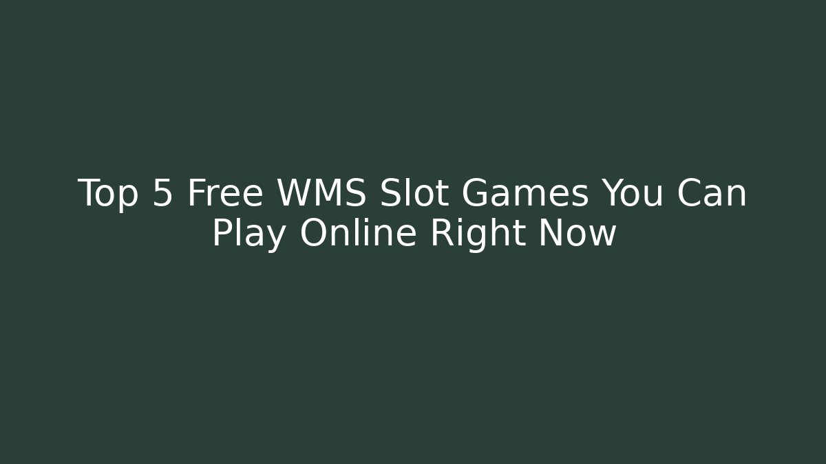 Top 5 Free WMS Slot Games You Can Play Online Right Now