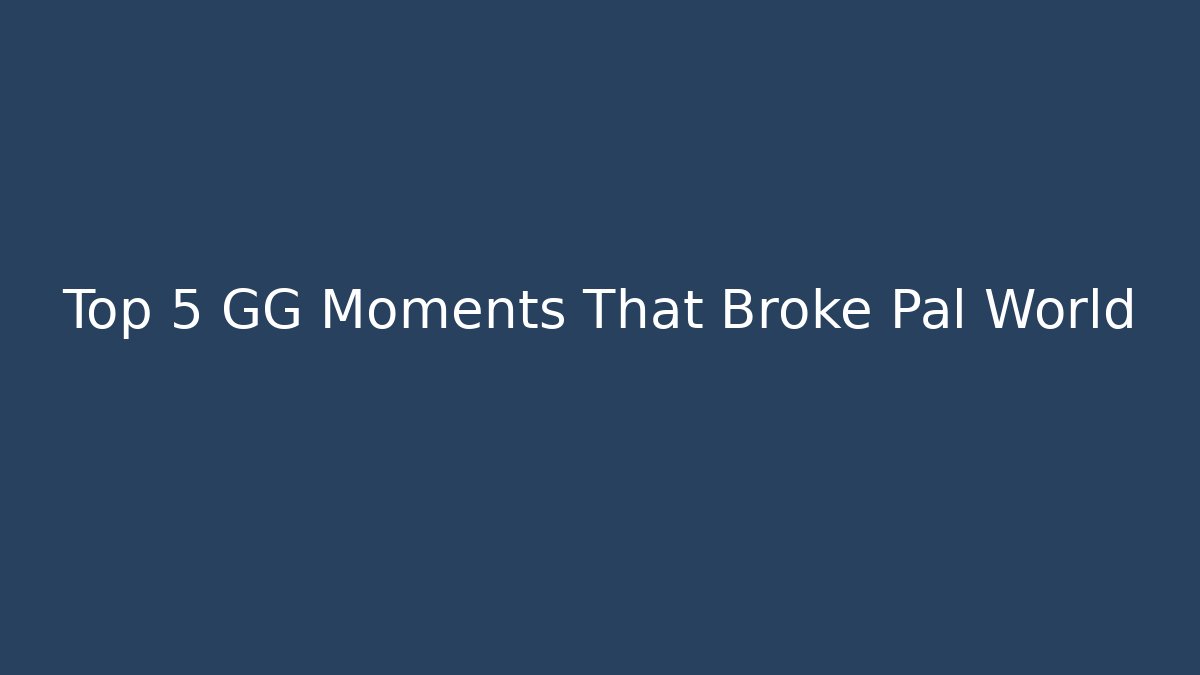 Top 5 GG Moments That Broke Pal World