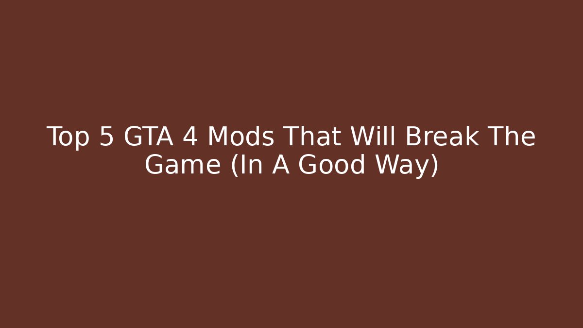 Top 5 GTA 4 Mods That Will Break The Game (In A Good Way)