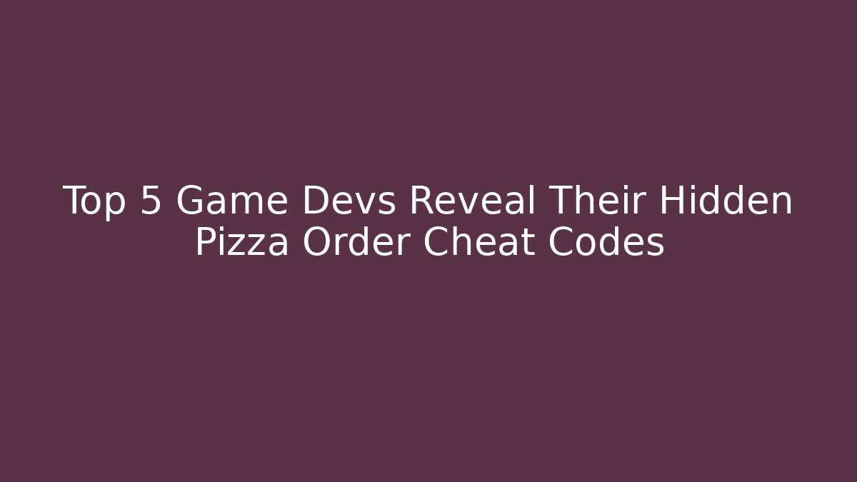 Top 5 Game Devs Reveal Their Hidden Pizza Order Cheat Codes