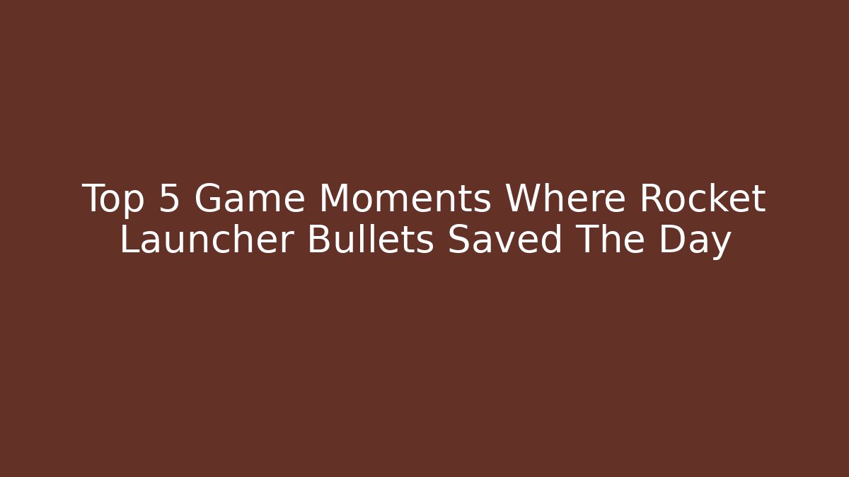 Top 5 Game Moments Where Rocket Launcher Bullets Saved The Day