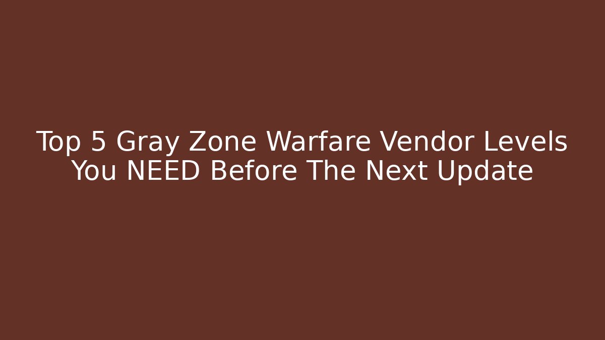 Top 5 Gray Zone Warfare Vendor Levels You NEED Before The Next Update - Felix Cat Insurance