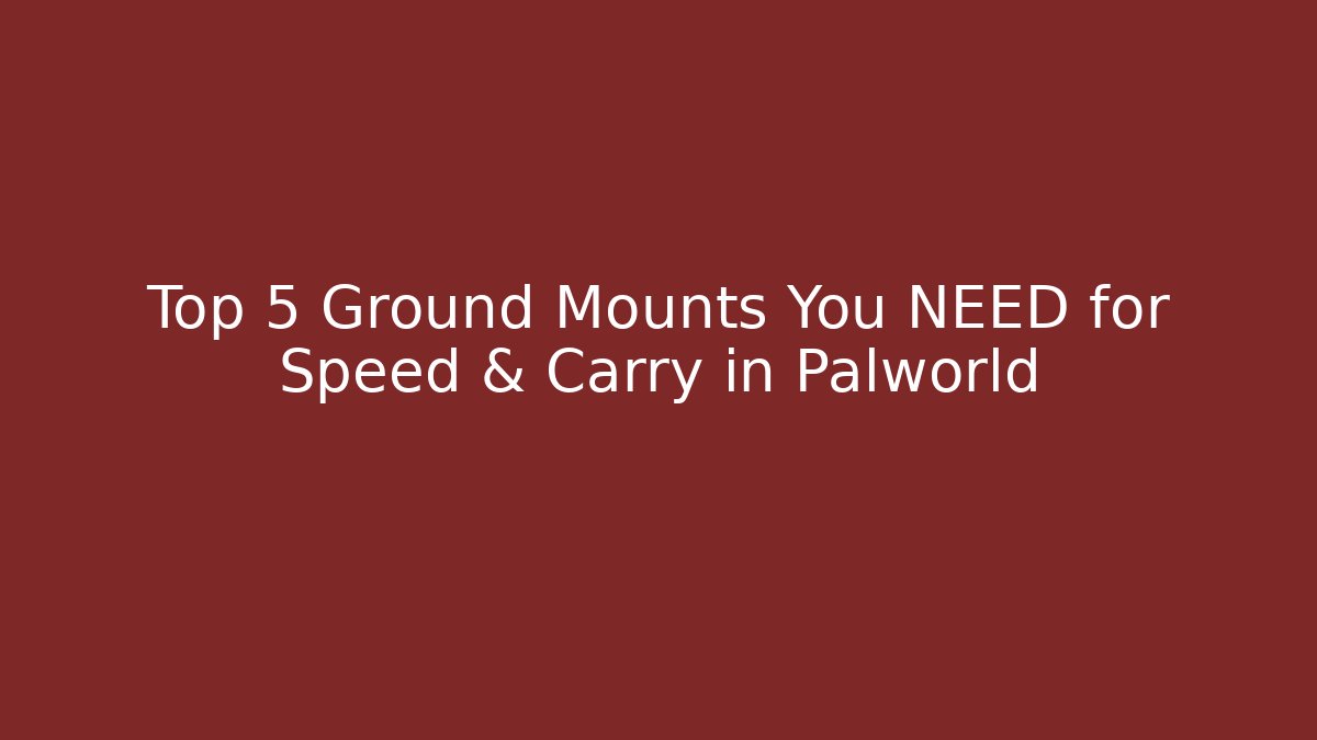 Top 5 Ground Mounts You NEED for Speed & Carry in Palworld
