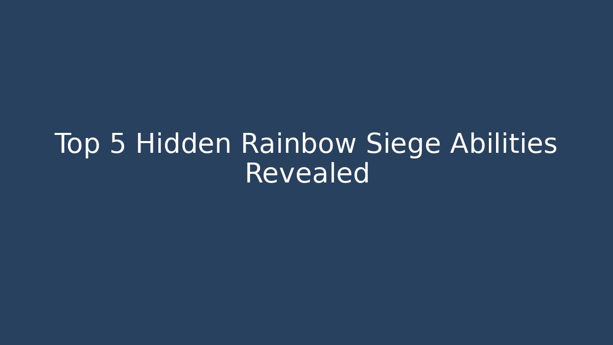 Top 5 Hidden Rainbow Siege Abilities Revealed