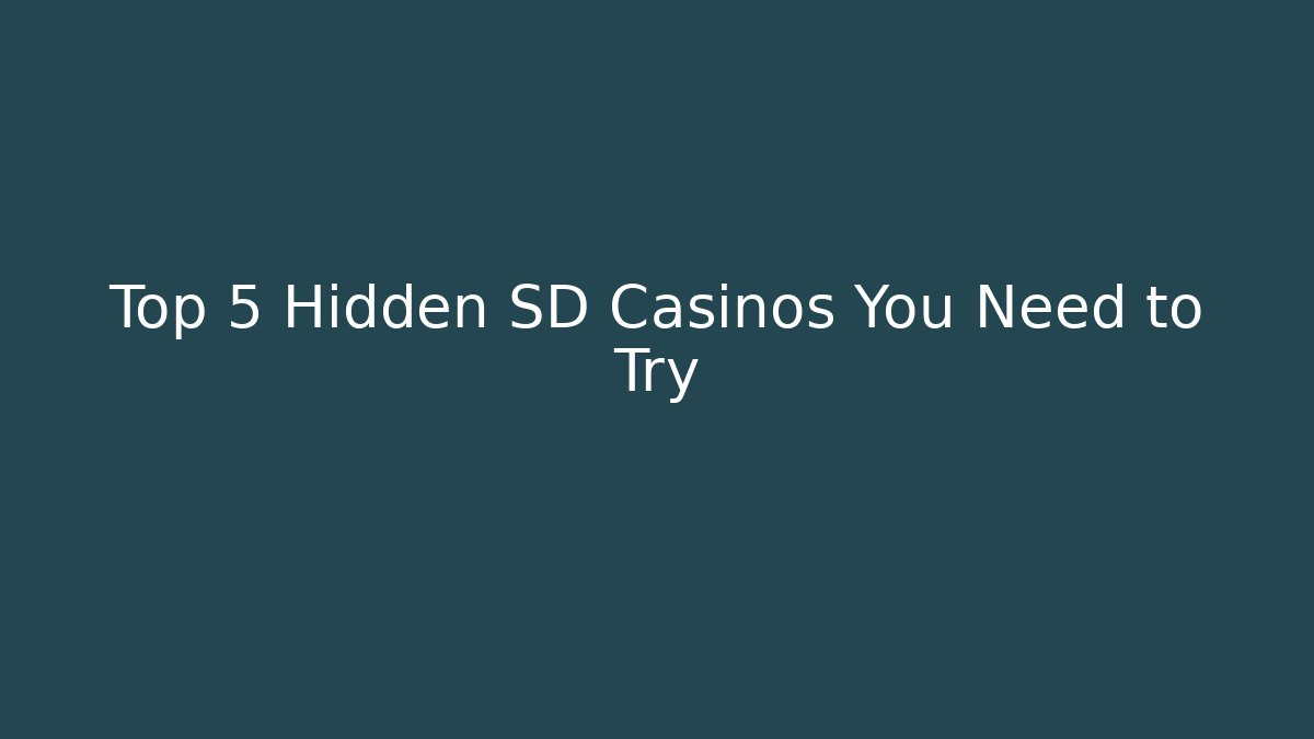 Top 5 Hidden SD Casinos You Need to Try