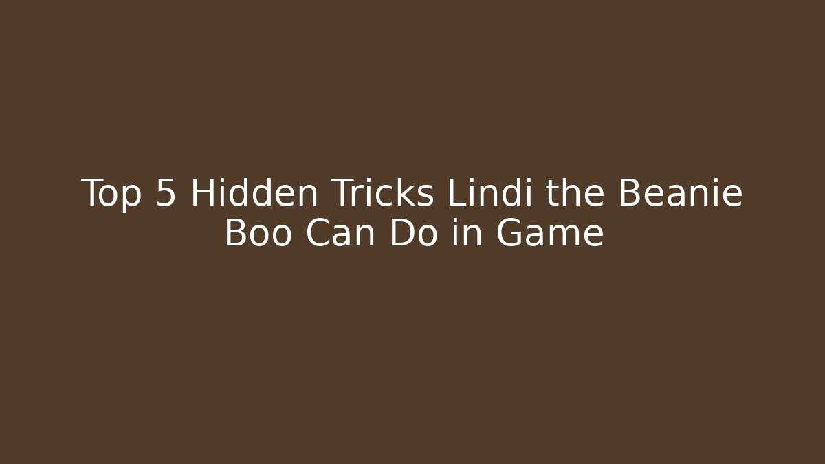 Top 5 Hidden Tricks Lindi the Beanie Boo Can Do in Game