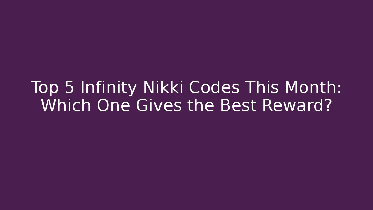 Top 5 Infinity Nikki Codes This Month: Which One Gives the Best Reward?