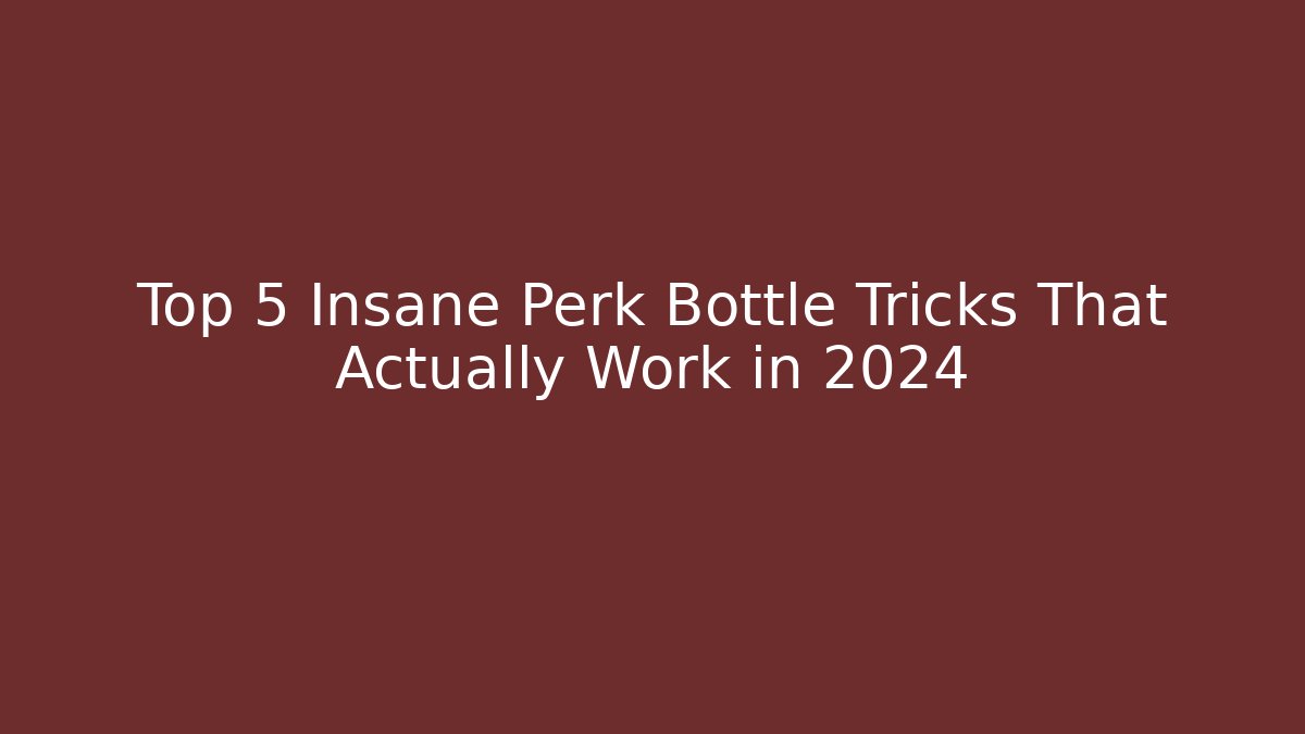 Top 5 Insane Perk Bottle Tricks That Actually Work in 2024