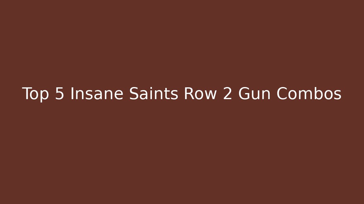 Top 5 Insane Saints Row 2 Gun Combos