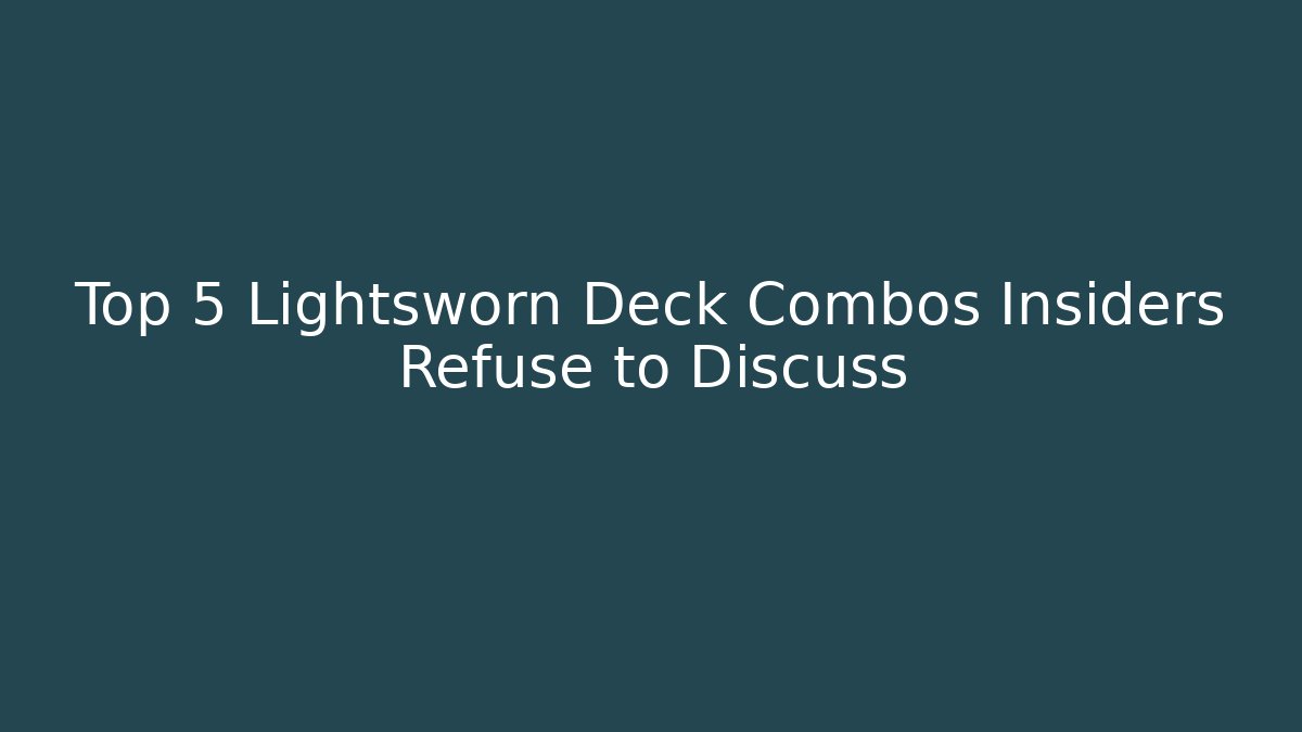 Top 5 Lightsworn Deck Combos Insiders Refuse to Discuss - Felix Cat Insurance