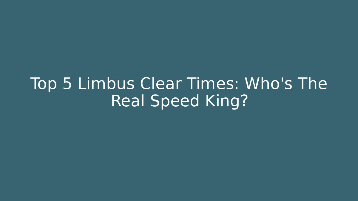 Top 5 Limbus Clear Times: Who's The Real Speed King?