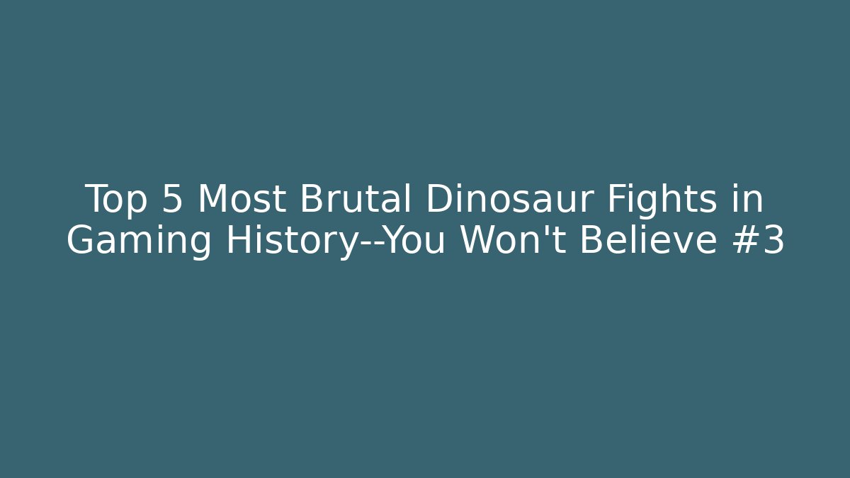 Top 5 Most Brutal Dinosaur Fights in Gaming History—You Won't Believe #3